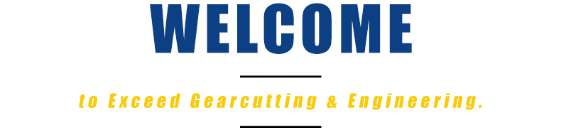 Welcome to Exceed Gearcutting & Engineering